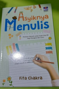 Image of Asyiknya Menulis : Panduan Menulis untuk Anak Usia SD bagi orang Tua dan Guru