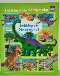 Image of Ensiklopedia Pertamaku : Kehidupan Dinosaurus