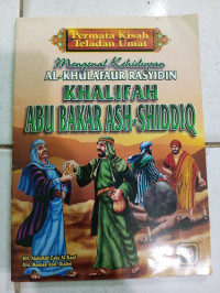 Image of Mengenal Kehidupan Al Khulafaur Rasyidin : Khalifah Abu Bakar Ash-Shiddiq