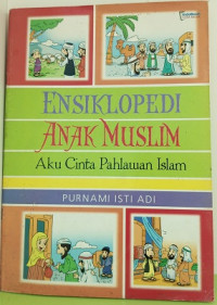 Image of Ensiklopedi Anak Muslim : Aku Cinta Pahlawan Islam
