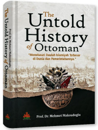 Image of The Untold History of Ottoman: Menelusuri Daulah Islamiyah Terbesar di Dunia dan Pemerintahannya