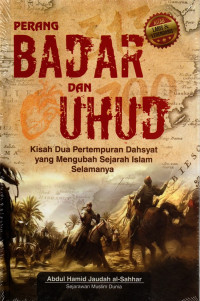 Image of PERANG BADAR DAN UHUD : KISAH KEDUA PERTEMPURAN DAHSYAT YANG MENGUBAH SEJARAH ISLAM SELAMANYA